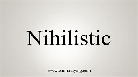 how to say nihilism.
